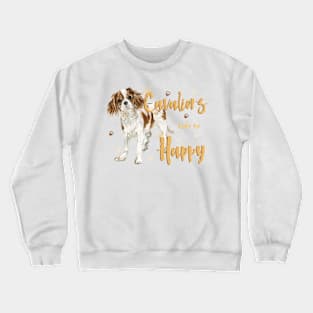 Cavaliers make me Happy! Especially for Cavalier King Charles Spaniel Dog Lovers! Crewneck Sweatshirt